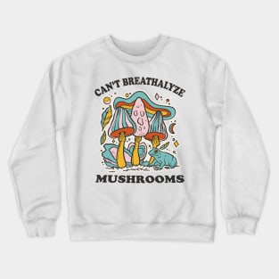 Mushroom Shirt Design for Mushroom Lovers - Can't Breathalyze Mushrooms Crewneck Sweatshirt